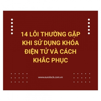 14 lỗi khoá điện tử hay gặp phải và cách khắc phục sửa chữa